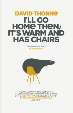 I'll Go Home Then; It's Warm and Has Chairs by David Thorne